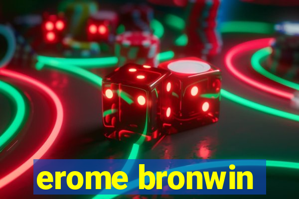 erome bronwin